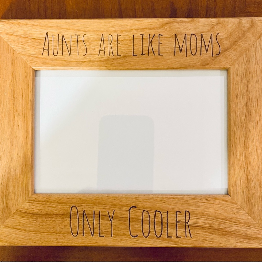 New Engraved Wooden Picture Frame"Aunts Are Like Moms Only Cooler " 4X6 or 5x7